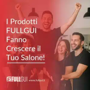 I Prodotti FULLGUI Fanno Crescere il Tuo Salone